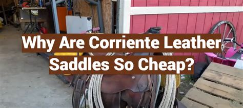 why are corriente saddles so cheap
